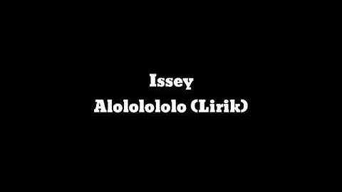 Issey - Alololo sayang