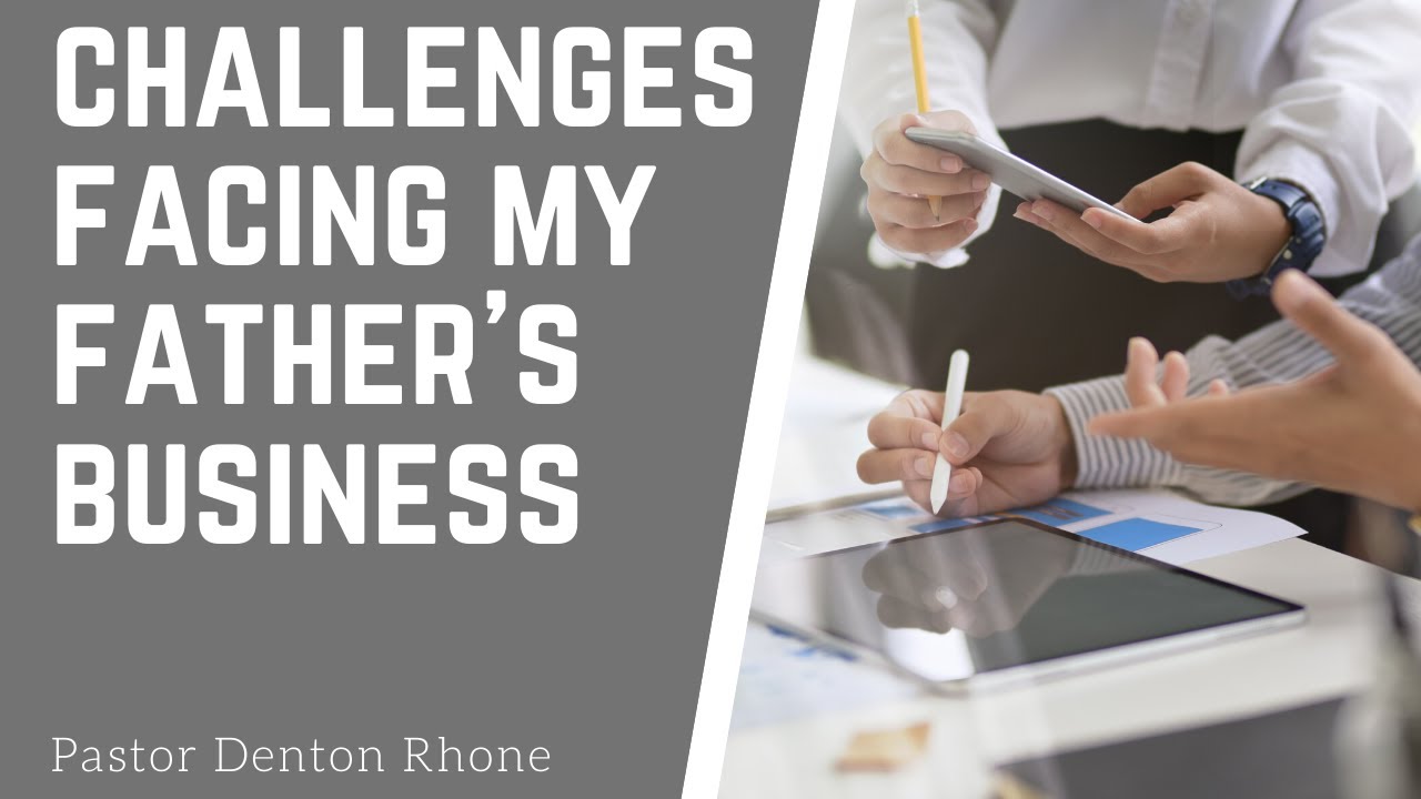 CHALLENGES FACING MY FATHER'S BUSINESS | PASTOR DENTON RHONE | HISDA ...