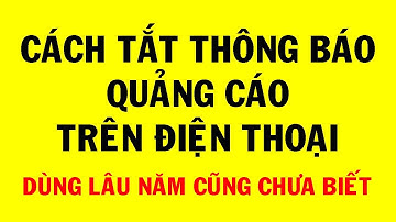 Cách tắt thông báo quảng cáo trên điện thoại mà ít người biết || Mẹo hay