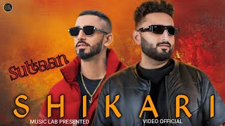 Shikari (Official Music Video) Sultaan | Faris Shafi | Avvy Sra |Arvvindr S Khaira |New Punjabi Song