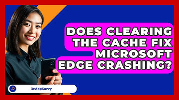 Does Clearing The Cache Fix Microsoft Edge Crashing? - Be App Savvy