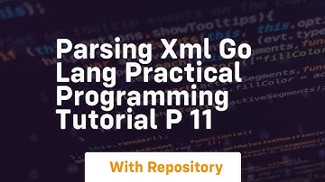 parsing xml go lang practical programming tutorial p 11