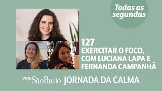 Exercitar o foco, com Luciana Lapa e Fernanda Campanhã