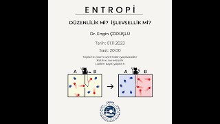 Entropi - Düzenlilik mi? İşlevsellik mi? / Dr. Engin Çörüşlü