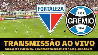 TRANSMISSÃO AO VIVO  FORTALEZA x GRÊMIO (CAMPEONATO BRASILEIRO 2023) 