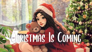 Christmas is coming 🎄 Christmas songs that will make u feel happy and relaxed ~ Christmas songs 2024