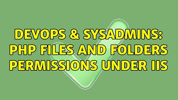 DevOps & SysAdmins: PHP Files and Folders permissions under IIS (2 Solutions!!)