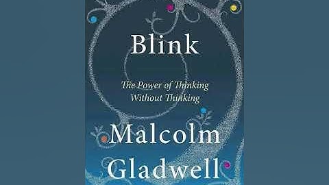 Blink: The Power of Thinking Without Thinking (2005) by Malcolm Gladwell – Summary and Key Takeaways
