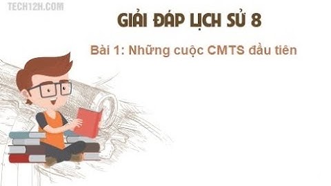 VIDEO SỬ 8 BÀI 1 NHỮNG CUỘC CÁCH MẠNG TƯ SẢN ĐẦU TIÊN -THCS NGUYỄN TRÃI-TP LONG KHÁNH