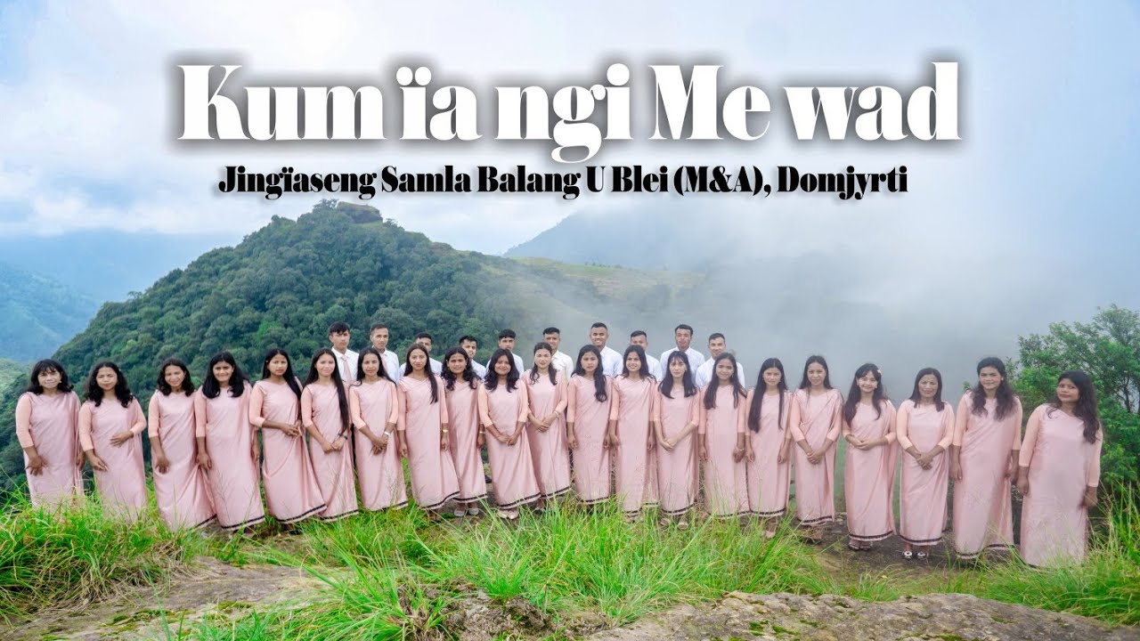 Kum ïa ngi Me wad || Jingiaseng Samla Balang U Blei (M&A), Domjyrti