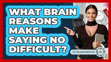 What Brain Reasons Make Saying No Difficult? - The Time Management Pro