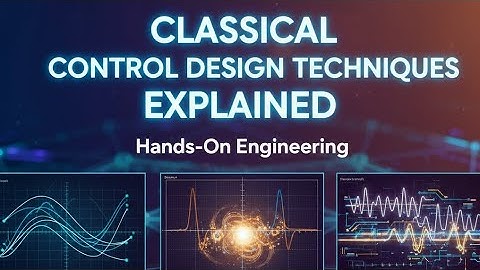 Classical Control Design Techniques Explained | Root Locus, Bode Plot, Nyquist & PID Control