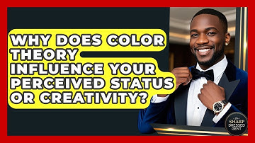 Why Does Color Theory Influence Your Perceived Status Or Creativity? - The Sharp Dressed Gent