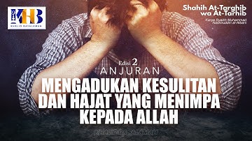 Shahih At-Targhib wa At-Tarhib: Anjuran Mengadukan dan Hajat yang Menimpa Kepada Allah (Hadits 838)