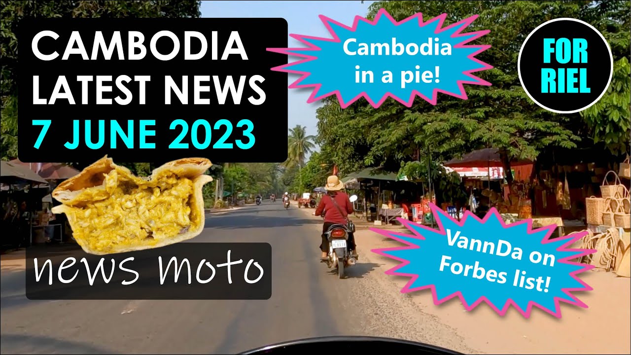 Cambodia news, 7 June 2023 - Cambodian pie wins! Election holiday