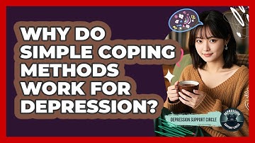 Why Do Simple Coping Methods Work For Depression? - Depression Support Circle