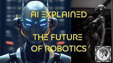 AI Explained: The Future of AI Robotics & Intelligent Machines