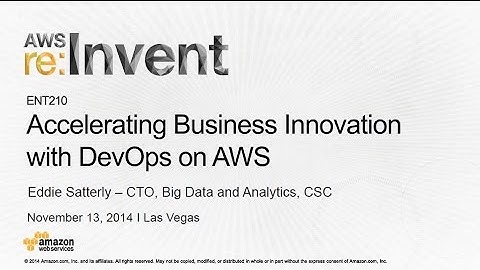 AWS re:Invent 2014 | (ENT210) Accelerating Business Innovation with DevOps on AWS