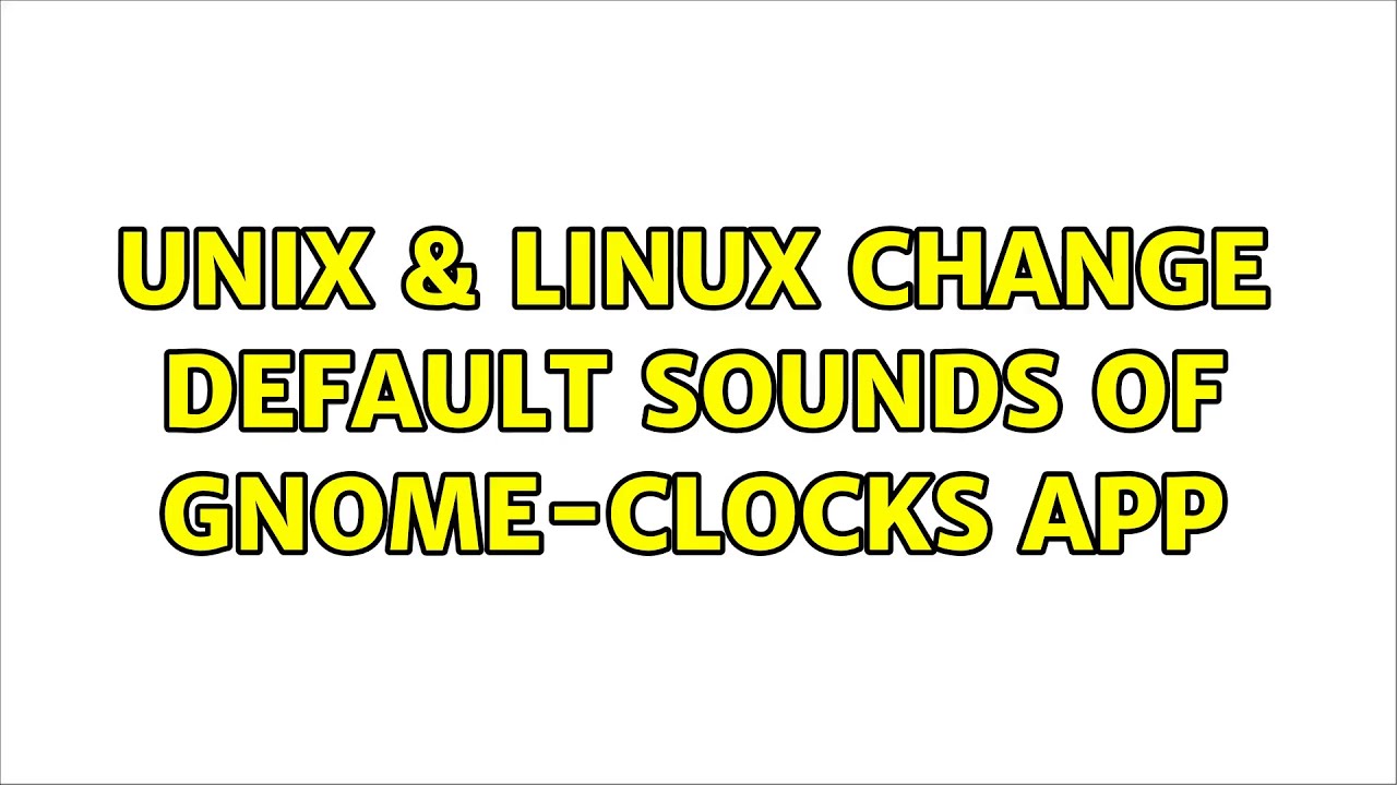 Unix & Linux Change default sounds of gnomeclocks app (2 Solutions