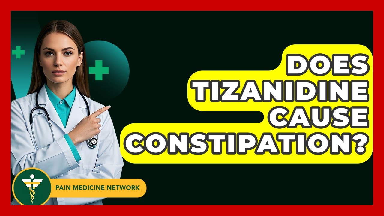 Does Tizanidine Cause Constipation? - Pain Medicine Network