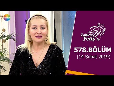 Zahide Yetiş'le 578. Bölüm | 14 Şubat 2019
