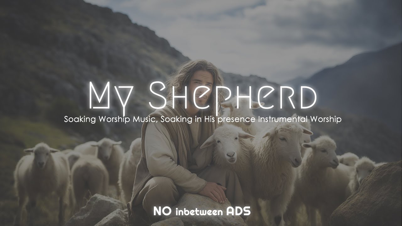 My Shepherd, Instrumental Soaking Worship, Relaxing Worship Music