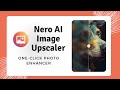 Nero ai image upscaler  oneclick photo enhancer for windows