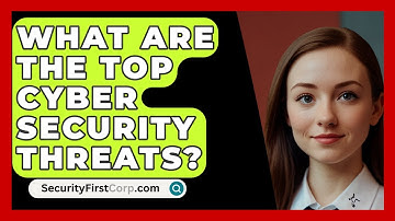 What Are The Top Cyber Security Threats? - SecurityFirstCorp.com