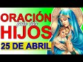 ORACION DE LA NOCHE POR LOS HIJOS PARA PROTECCIÓN, SALUD Y BIENES 25 DE ABRIL DE 2021