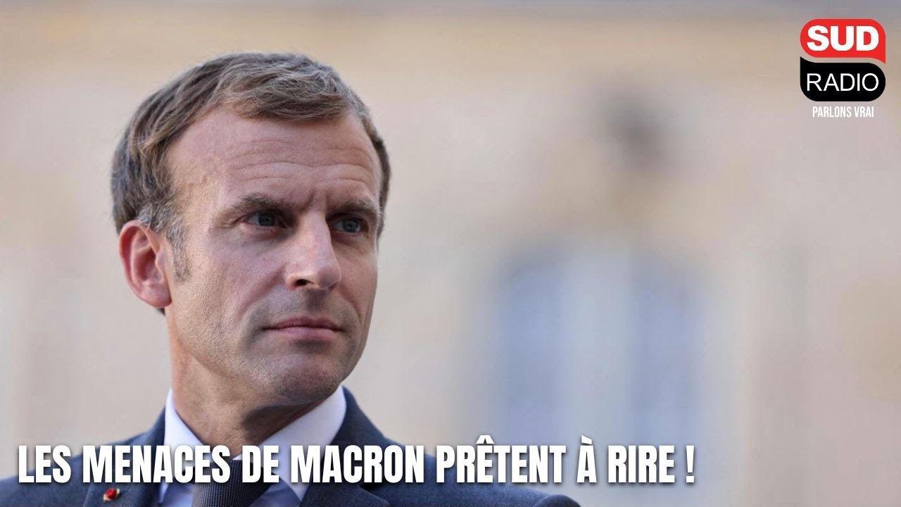Les menaces de Macron prêtent à rire !