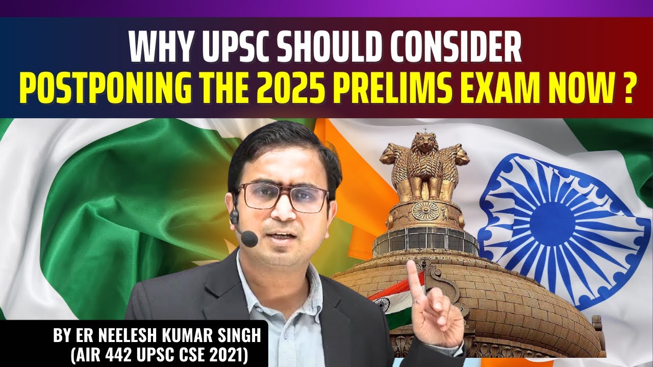Why UPSC Should Consider Postponing the 2025 Prelims Exam Now ...