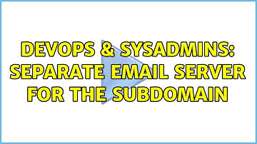 DevOps & SysAdmins: separate email server for the subdomain