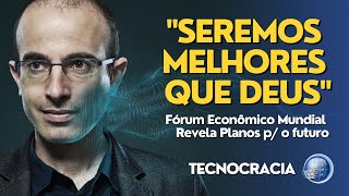 Fórum Econômico Mundial REVELA os planos para o futuro - &quot;Seremos melhores que DEUS&quot; | Tecnocracia