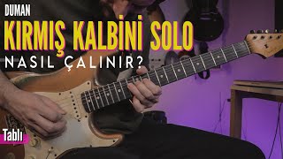 Duman - Kırmış Kalbini Solo Nasıl Çalınır? Tabli