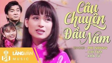 Câu Chuyện Đầu Năm | Phi Nhung, Chí Tâm, Khả Tú | Official Làng Văn Music