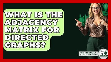 What Is The Adjacency Matrix For Directed Graphs? - The Friendly Statistician
