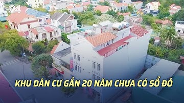 Khu dân cư gần 20 năm chưa có sổ đỏ | VTV24