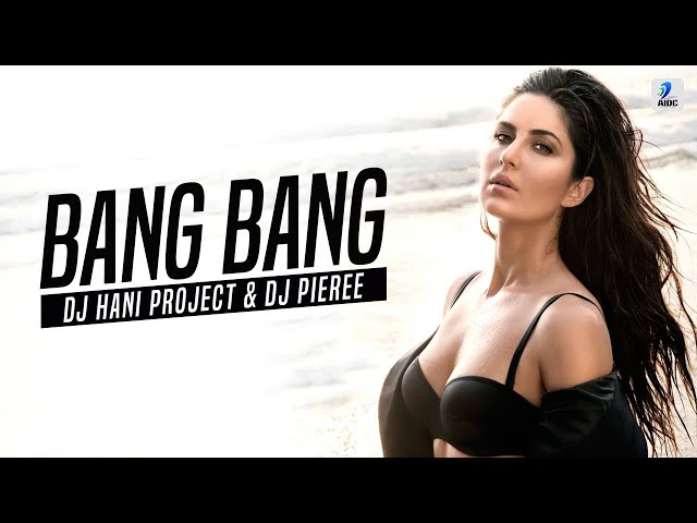 Bang Bang (Remix) | DJ Hani Project | DJ Pierre| Hrithik Roshan | Katrina Kaif class=