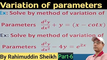 Method of Variation of parameters for Engineering and B.Sc. courses part -6 by Rahimuddin Sheikh