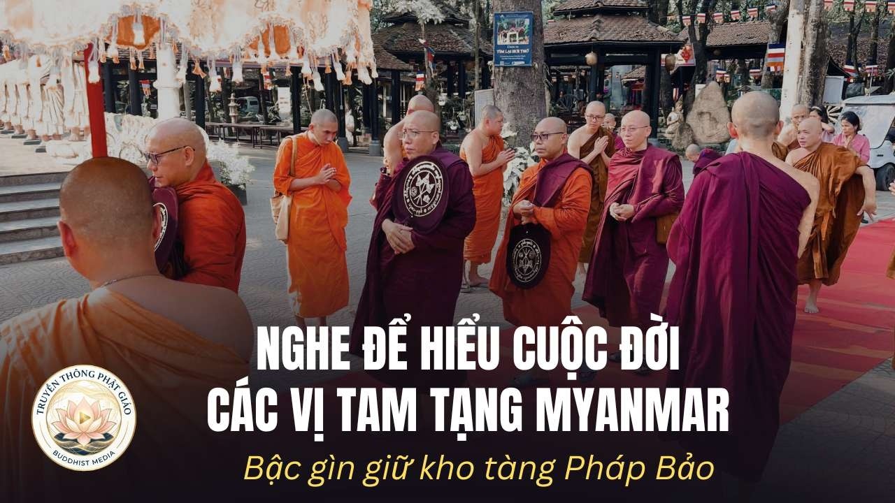 Nghe để hiểu cuộc đời các vị Tam Tạng Myanmar - Bậc gìn giữ kho tàng Pháp Bảo