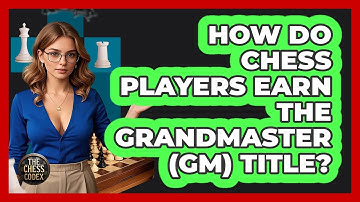 How Do Chess Players Earn The Grandmaster (GM) Title? - The Chess Codex