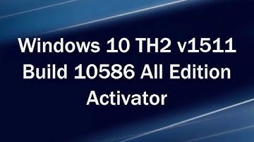 Windows 10 TH2 v1511 Build 10586 All Edition Activator
