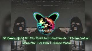 Dil Dooba ♚ Dj ST Mix Official | Hindi Remix | TikTok Vairal | Drop Mix | Dj Fizo | Trance Music