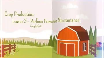 Crop Production: Lesson 2 - Perform Preventive Maintenance Sample Quiz