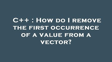 C++ : How do I remove the first occurrence of a value from a vector?
