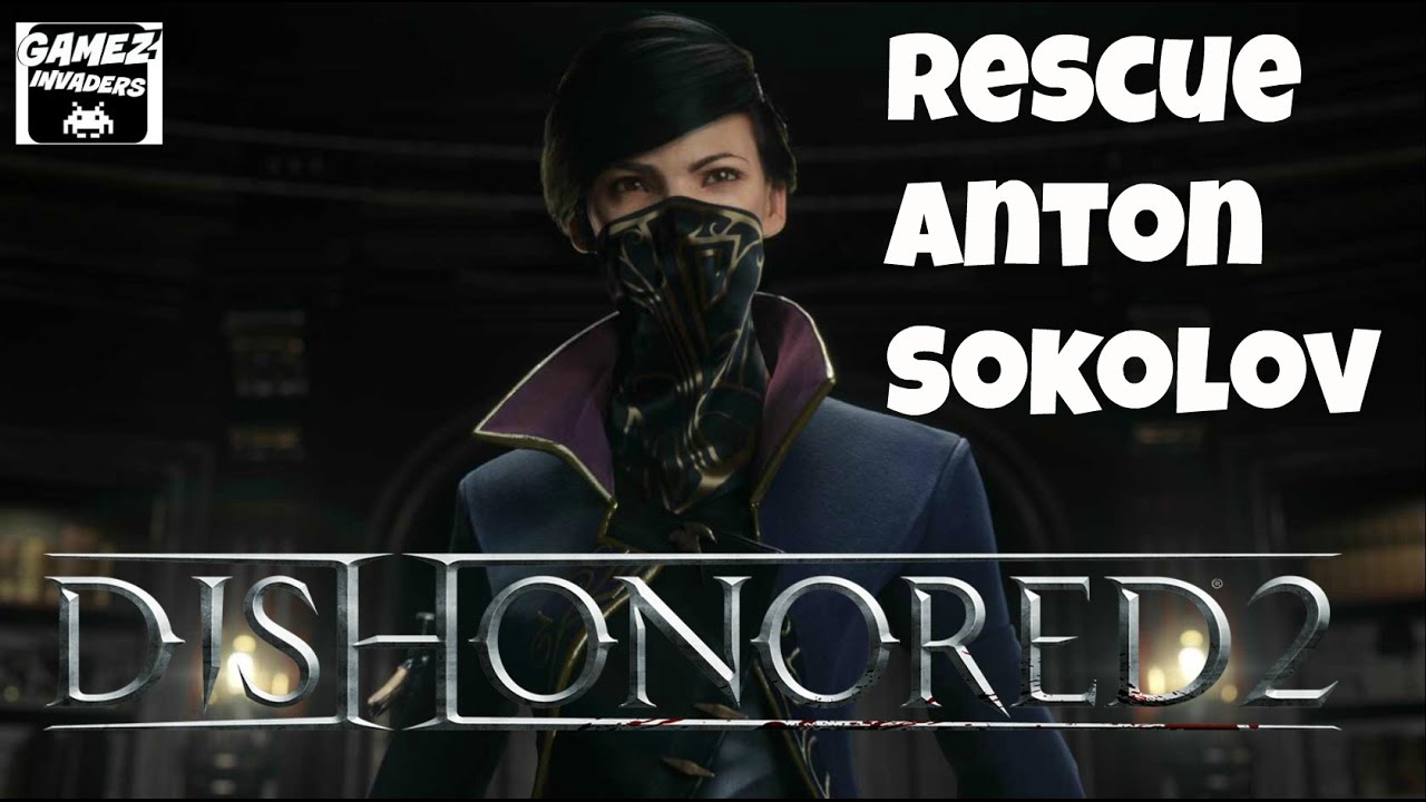 DISHONORED 2! (Rescue Anton Sokolov + Take Back to Carriage)! STRATEGY