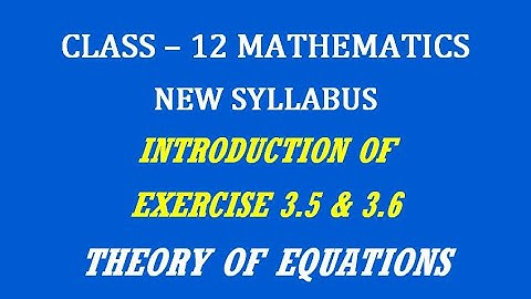 TN 12th Maths / Theory of Equations  / Introduction of Exercise 3.5 - 3.6