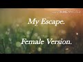 My Escape Female Version (lyrics)