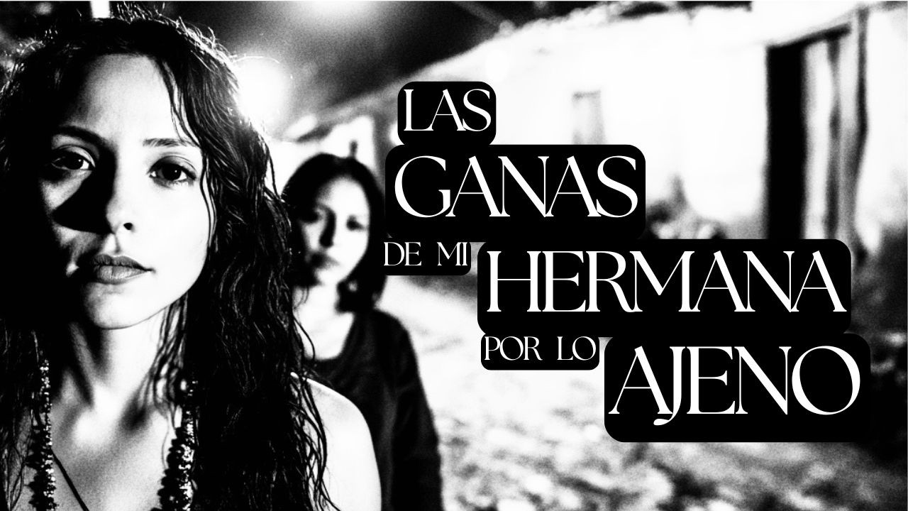 LAS GANAS DE MI HERMANA POR LO AJENO (2 ATERRADORES RELATOS DE TERROR)