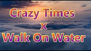 Crazy Times x Walk On Water (STRANGE LIGHT mashup)